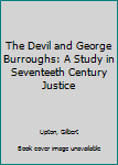 The Devil and George Burroughs: A Study in Seventeeth Century Justice