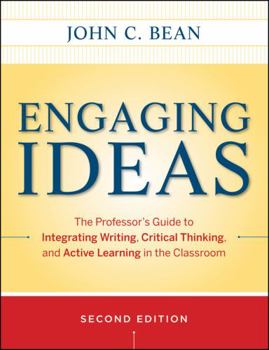 Engaging Ideas: The Professor's Guide to Integrating Writing, Critical Thinking, and Active Learning in the Classroom