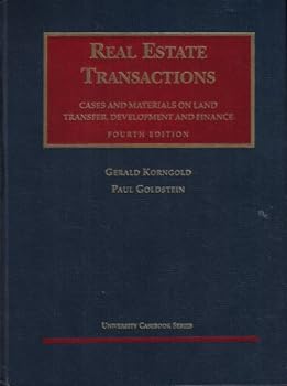 Korngold and Goldstein's Real Estate Transactionscases and Materials on Land Transfer, Development and Finance, 4th (University Casebook Series)