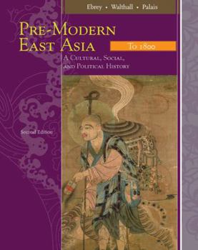 Pre-Modern East Asia: To 1800: A Cultural, Social, and Political History
