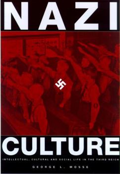 Nazi Culture: Intellectual, Cultural and Social Life in the Third Reich