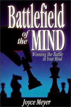 Battlefield of the Mind: Winning the Battle in Your Mind