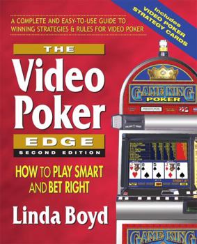 The Video Poker Edge, Second Edition: How to Play Smart and Bet Right