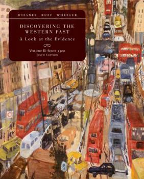 Discovering the Western Past, Volume II: A Look at the Evidence: Since 1500