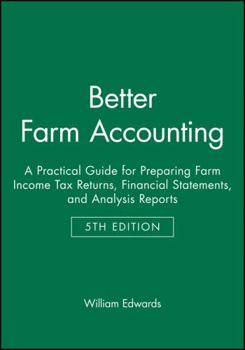 Better Farm Accounting: A Practical Guide for Preparing Farm Income Tax Returns, Financial Statements, and Analysis Reports
