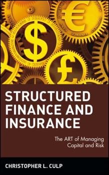 Structured Finance and Insurance: The Art of Managing Capital and Risk