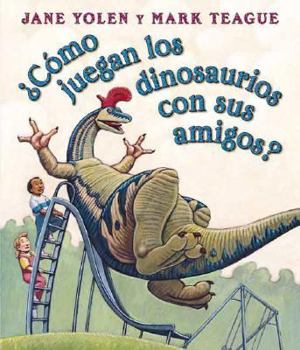 Como Juegan los Dinosaurios Con Sus Amigos? = How Do Dinosaurs Play with Their Friends? [Spanish]